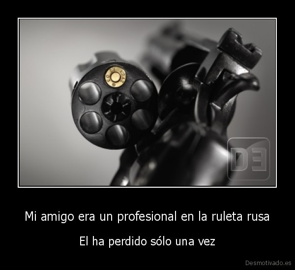 desmotivado.es_Mi-amigo-era-un-profesional-en-la-ruleta-rusa-El-ha-perdido-solo-una-vez_134135130619