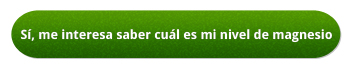 Sí, me interesa saber cuál es mi nivel de magnesio